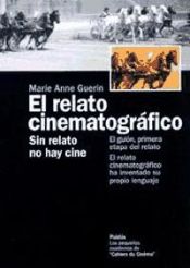 Portada de EL RELATO CINEMATOGRÁFICO. Sin relato no hay cine. El guión, primera etapa del relato. El relato cinematográfico ha inventado su propio lenguaje