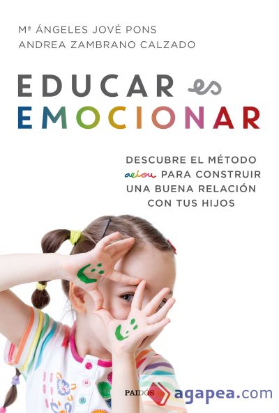 Educar es emocionar: Descubre el método AEIOU para construir una buena relación con tus hijos