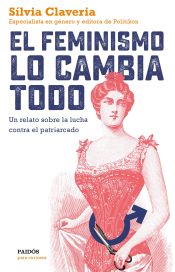 Portada de El feminismo lo cambia todo : un relato sobre la lucha contra el patriarcado