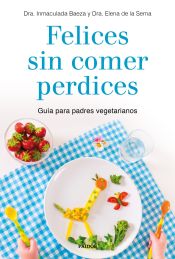 Portada de Felices sin comer perdices: Guía para padres vegetarianos