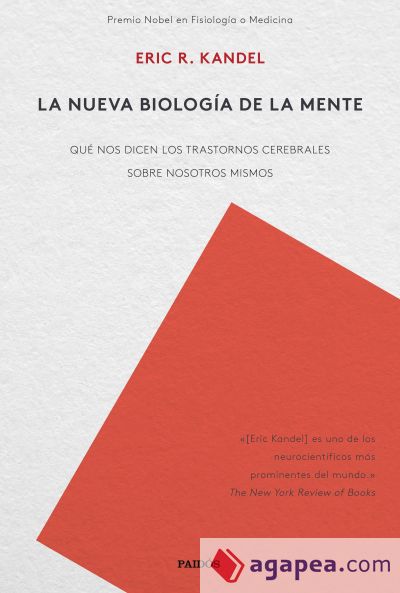 La nueva biología de la mente: Qué nos dicen los trastornos cerebrales sobre nosotros mismos