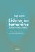 Portada de Liderar en femenino para hombres y mujeres: Guía antigurús para las empresas del futuro, de Txell Costa