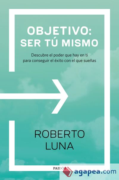 Objetivo: ser tú mismo: El método de las 4 puertas para el éxito