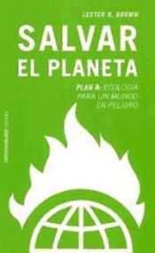 Portada de Salvar el planeta : Plan B : ecología para un mundo en peligro