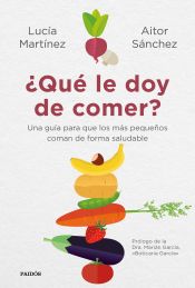 Portada de ¿Qué le doy de comer?: Una guía para que los más pequeños coman de forman saludable