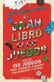 Portada de El gran libro de los juegos: M&aacute;s de 150 juegos para aprender jugando con n&uacute;meros y letras