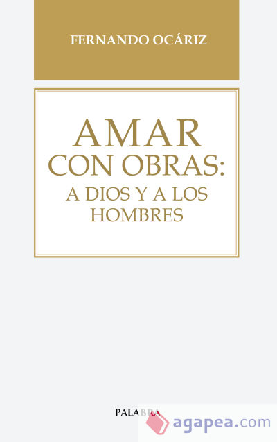 AMAR CON OBRAS:A DIOS Y A LOS HOMBRES