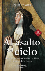 Portada de Al asalto del cielo: Historia de Santa Catalina de Siena, doctora de la Iglesia