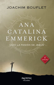 Portada de Ana Catalina Emmerick: Vivió la Pasión de Jesús