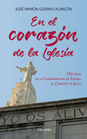 Portada de EN EL CORAZÓN DE LA IGLESIA: 100 AÑOS DE LA CONSAGRACIÓN DE ESPAÑA AL CORAZÓN DE JESÚS