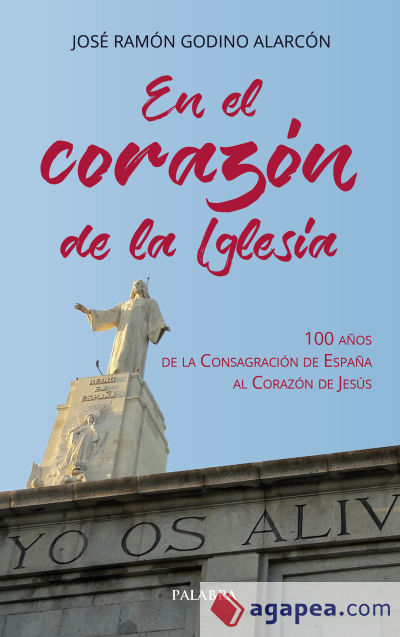 EN EL CORAZÓN DE LA IGLESIA: 100 AÑOS DE LA CONSAGRACIÓN DE ESPAÑA AL CORAZÓN DE JESÚS