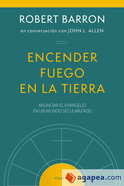 ENCENDER FUEGO EN LA TIERRA: ANUNCIAR EL EVANGELIO EN UN MUNDO SECULARIZADO