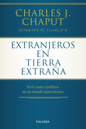 Portada de EXTRANJEROS EN TIERRA EXTRAÑA. VIVIR COMO CATÓLICOS EN UN MUNDO POSCRISTIANO