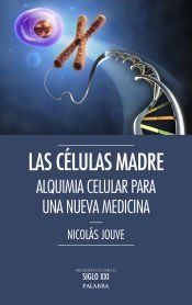 Portada de Las células madre : alquimia celular par una nueva medicina