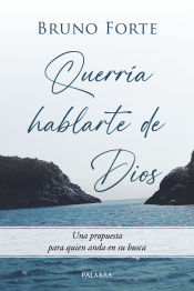 Portada de Querría hablarte de Dios: Una propuesta para quien anda en su busca