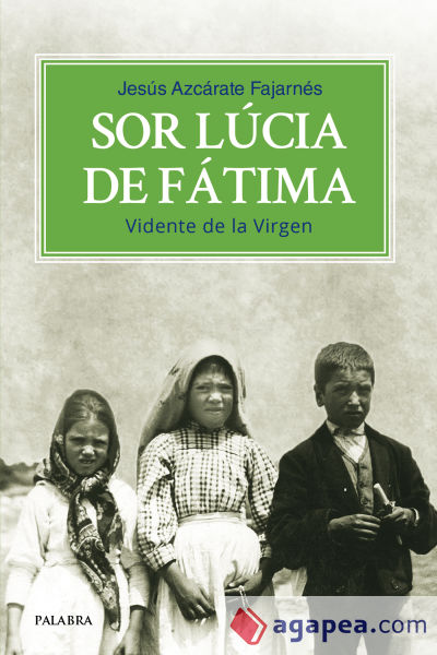 Sor Lúcia de Fátima. Vidente de la Virgen