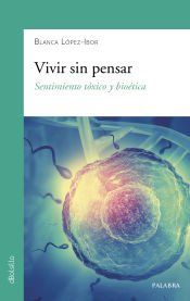 Portada de Vivir sin pensar: Sentimiento tóxico y bioética