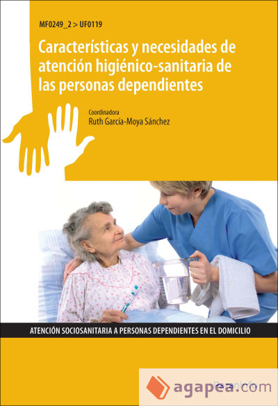 Características y necesidades de atención higiénico sanitaria de las personas dependientes. Certificados de profesionalidad. Atención sociosanitaria a personas en domicilio