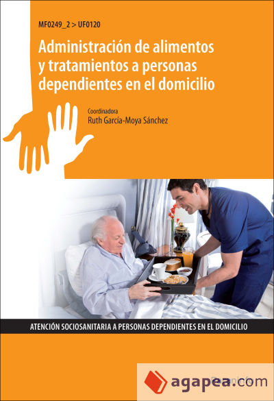 Administración de alimentos y tratamientos a personas dependientes en el domicilio. Certificados de profesionalidad. Atención sociosanitaria a personas en domicilio