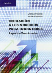 Portada de INICIACI&Oacute;N A LOS NEGOCIOS PARA INGENIEROS. Aspectos funcionales