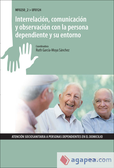 Interrelación, comunicación y observación con la persona dependiente y su entorno. Certificados de profesionalidad. Atención sociosanitaria a personas en domicilio