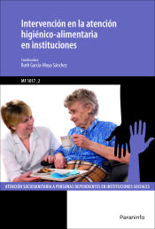 Portada de Intervención en la atención higiénico alimentaria en instituciones. Certificados de profesionalidad. Atención sociosanitaria a personas dependientes en instituciones sociales