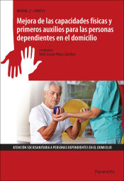 Portada de Mejora de las capacidades físicas y primeros auxilios para las personas dependientes en el domicilio. Certificados de profesionalidad. Atención sociosanitaria a personas en domicilio