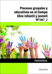 Portada de Procesos grupales y educativos en el tiempo libre infantil y juvenil. Certificados de profesionalidad. Dinamizaci&oacute;n de actividades de tiempo libre educativo infantil y juvenil