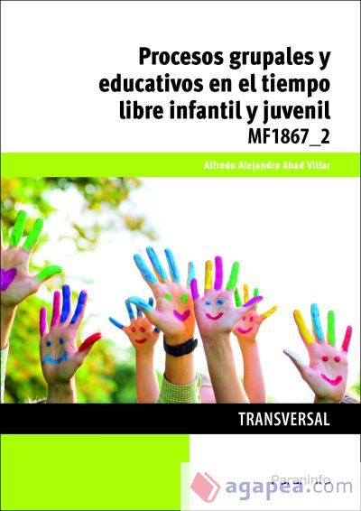 Procesos grupales y educativos en el tiempo libre infantil y juvenil. Certificados de profesionalidad. Dinamizaci&oacute;n de actividades de tiempo libre educativo infantil y juvenil