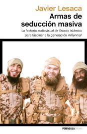 Portada de Armas de seducción masiva: La factoría audiovisual con la que Estado Islámico ha fascinado a la generación millennial