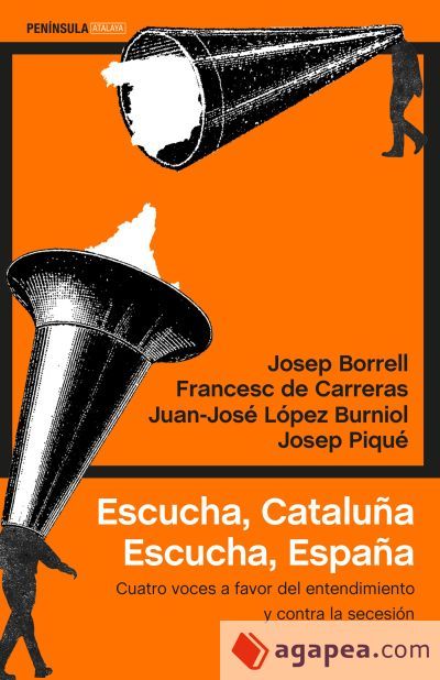 Escucha, Catalu&ntilde;a. Escucha, Espa&ntilde;a: Cuatro voces a favor del entendimiento y contra la secesi&oacute;n