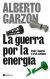 Portada de La guerra por la energ&iacute;a, de Alberto Garz&oacute;n Espinosa