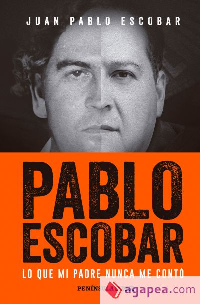 Pablo Escobar Lo Que Mi Padre Nunca Me Conto Juan Pablo Escobar