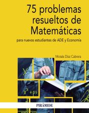 Portada de 75 problemas resueltos de Matemáticas para nuevos estudiantes de ADE y Economía