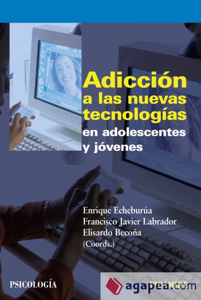 Adiccion A Las Nuevas Tecnologias En Adolescentes Y Jovenes Enrique Echeburua Odriozola 7504