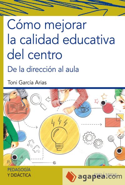 Cómo mejorar la calidad educativa del centro : de la dirección al aula