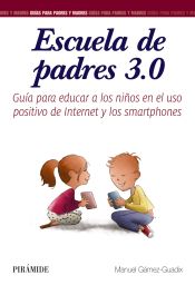 Portada de Escuela de padres 3.0: Guía para educar a los niños en el uso positivo de Internet y los smartphones