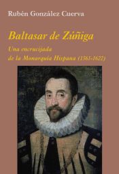 Portada de Baltasar de Zúñiga: Una encrucijada de la Monarquía Hispana