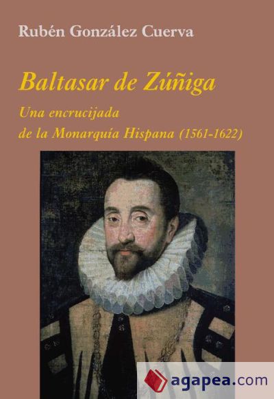 Baltasar de Zúñiga: Una encrucijada de la Monarquía Hispana