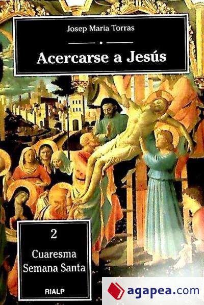 Acercarse a Jesús : Cuaresma, Semana Santa