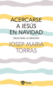 Portada de Acercarse a Jesús en Navidad: Ideas para la oración