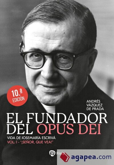 El Fundador del Opus Dei. I. ¡Señor, que vea! El Fundador del Opus Dei. I. ¡Señor, que vea!