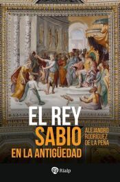 Portada de El Rey Sabio en la Antig&uuml;edad: La realeza sapiencial y los or&iacute;genes de la civilizaci&oacute;n