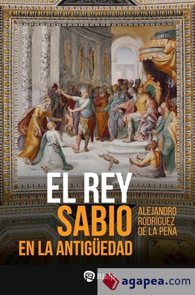 El Rey Sabio en la Antig&uuml;edad: La realeza sapiencial y los or&iacute;genes de la civilizaci&oacute;n