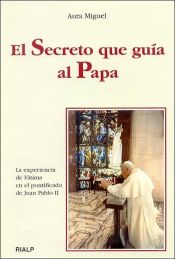 Portada de El secreto que gu&iacute;a al Papa. La experiencia de F&aacute;tima en el pontificado de Juan Pablo II