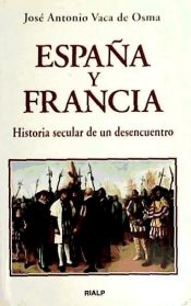 Portada de España y Francia. Historia secular de un desencuentro