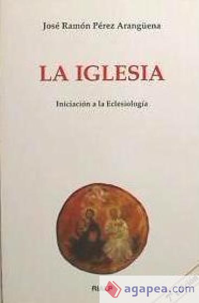 La Iglesia. Iniciaci&oacute;n a la Eclesiolog&iacute;a