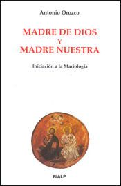 MADRE DE DIOS Y MADRE NUESTRA. INICIACION A LA MARIOLOGIA - ANTONIO ...