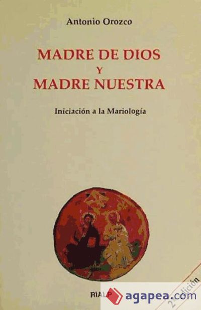 MADRE DE DIOS Y MADRE NUESTRA. INICIACION A LA MARIOLOGIA - ANTONIO ...