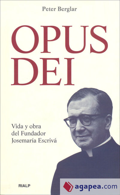 Opus Dei. Vida y obra del Fundador